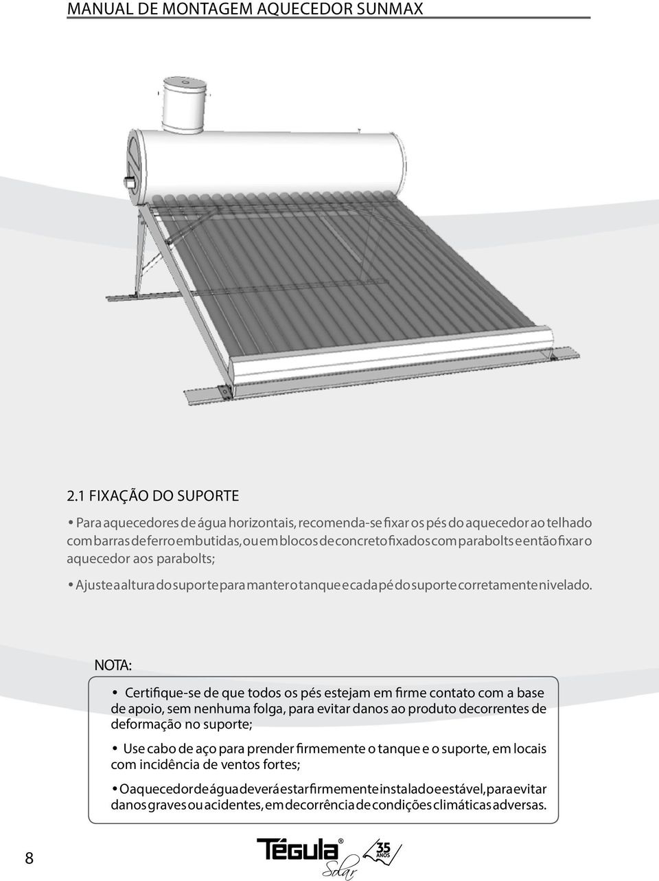 nota: Certifique-se de que todos os pés estejam em firme contato com a base de apoio, sem nenhuma folga, para evitar danos ao produto decorrentes de deformação no suporte; Use cabo de aço