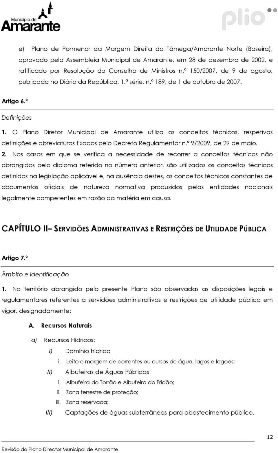 O Plano Diretor Municipal de Amarante utiliza os conceitos técnicos, respetivas definições e abreviaturas fixados pelo Decreto Regulamentar n.º 9/2009, de 29