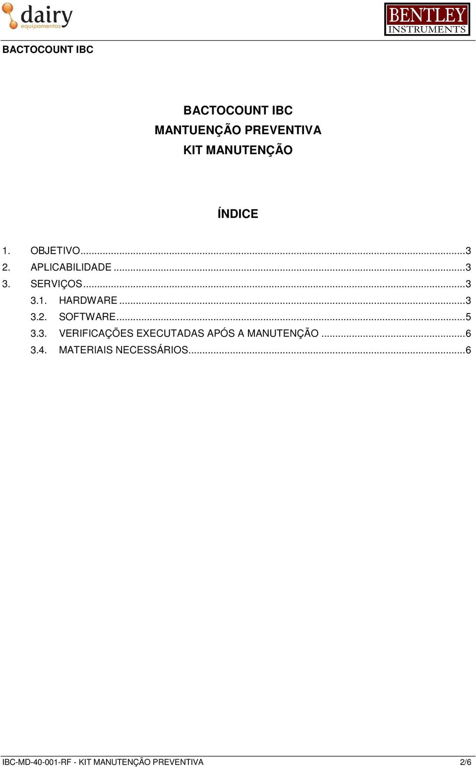 .. 5 3.3. VERIFICAÇÕES EXECUTADAS APÓS A MANUTENÇÃO... 6 3.4.