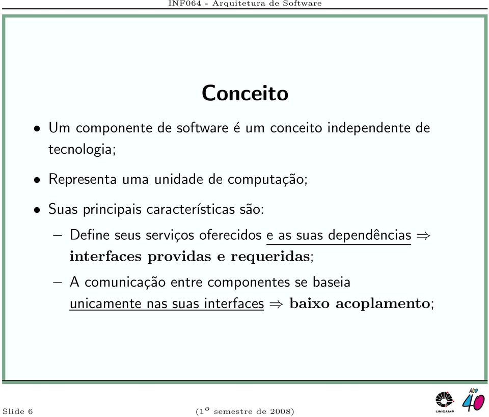 oferecidos e as suas dependências interfaces providas e requeridas; A comunicação entre