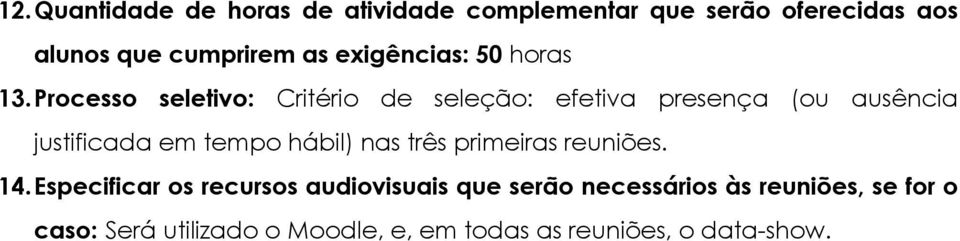 Processo seletivo: Critério de seleção: efetiva presença (ou ausência justificada em tempo hábil)