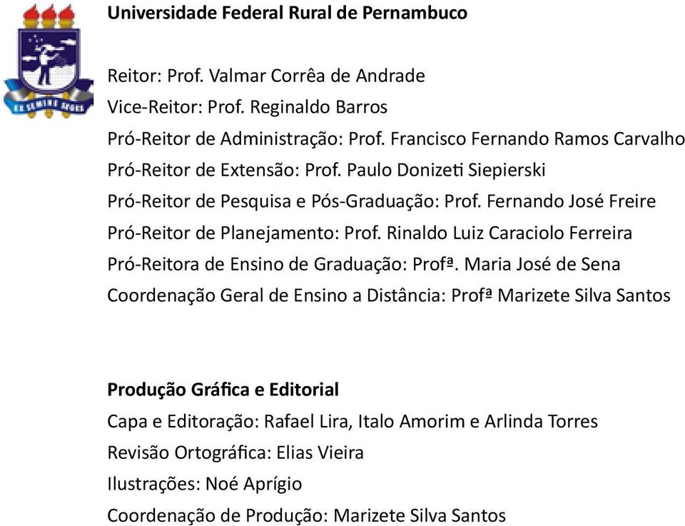 Fernando José Freire Pró-Reitor de Planejamento: Prof. Rinaldo Luiz Caraciolo Ferreira Pró-Reitora de Ensino de Graduação: Profª.