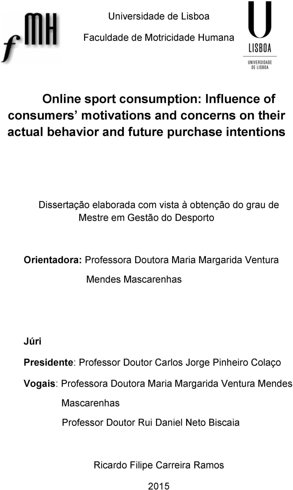 Doutora Maria Margarida Ventura Mendes Mascarenhas Júri Presidente: Professor Doutor Carlos Jorge Pinheiro Colaço Vogais: