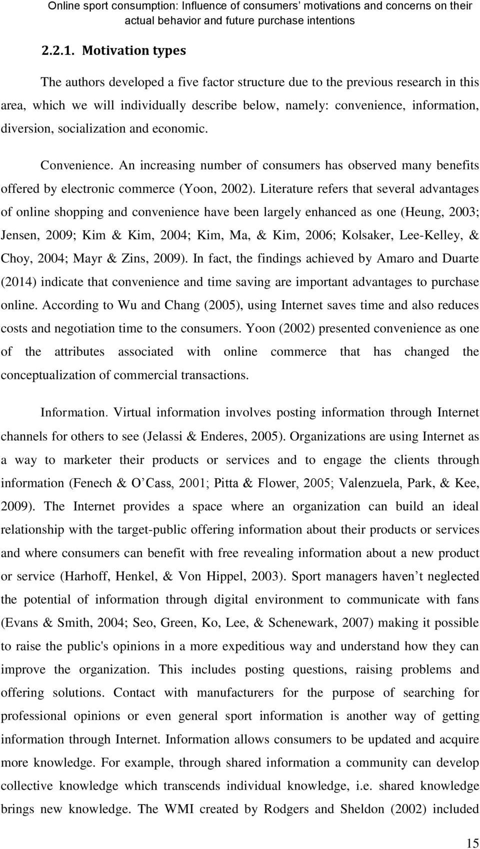 socialization and economic. Convenience. An increasing number of consumers has observed many benefits offered by electronic commerce (Yoon, 2002).