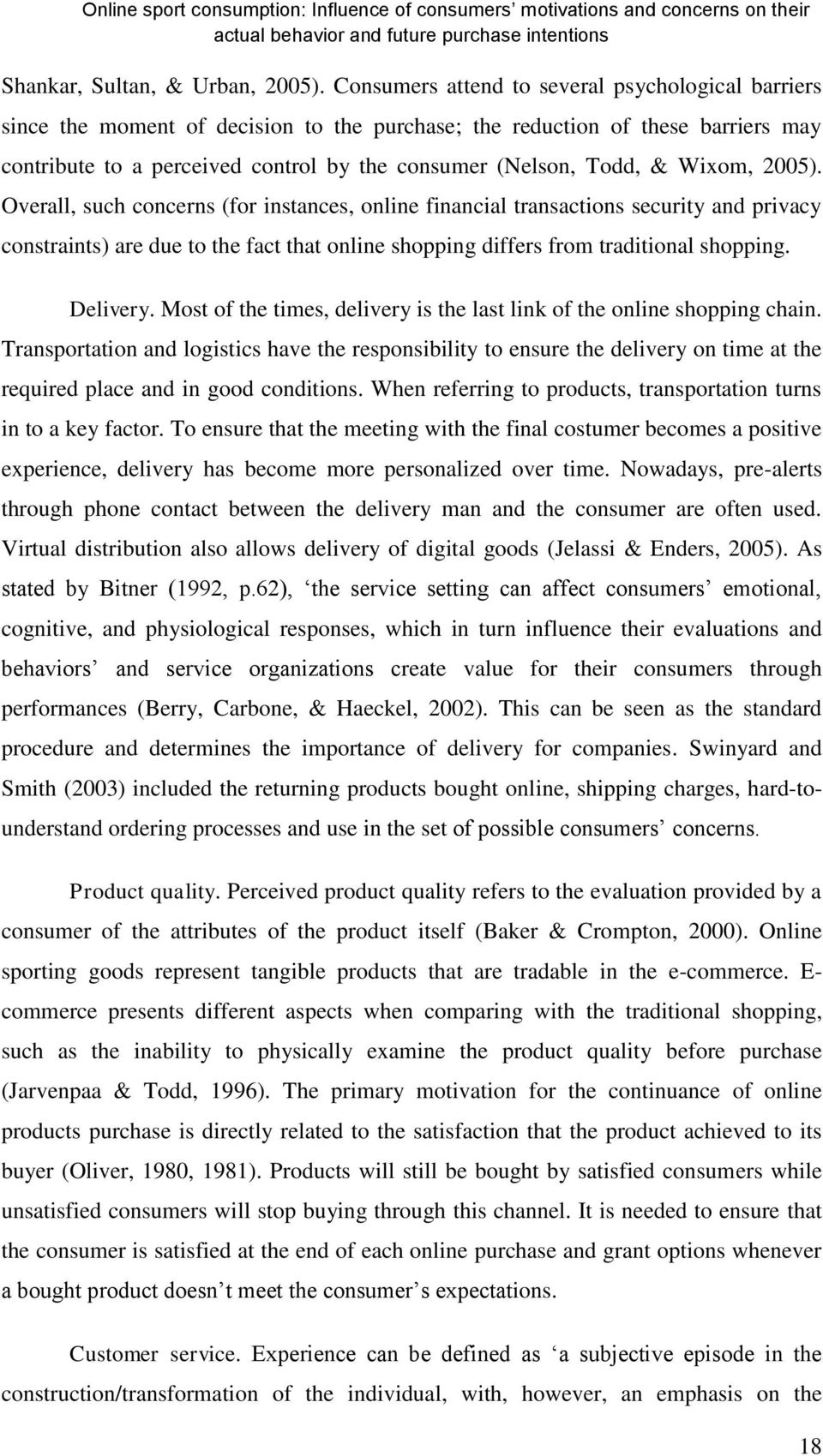 Wixom, 2005). Overall, such concerns (for instances, online financial transactions security and privacy constraints) are due to the fact that online shopping differs from traditional shopping.