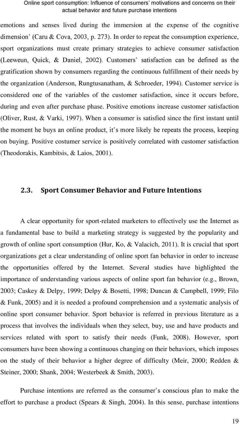 Customers satisfaction can be defined as the gratification shown by consumers regarding the continuous fulfillment of their needs by the organization (Anderson, Rungtusanatham, & Schroeder, 1994).