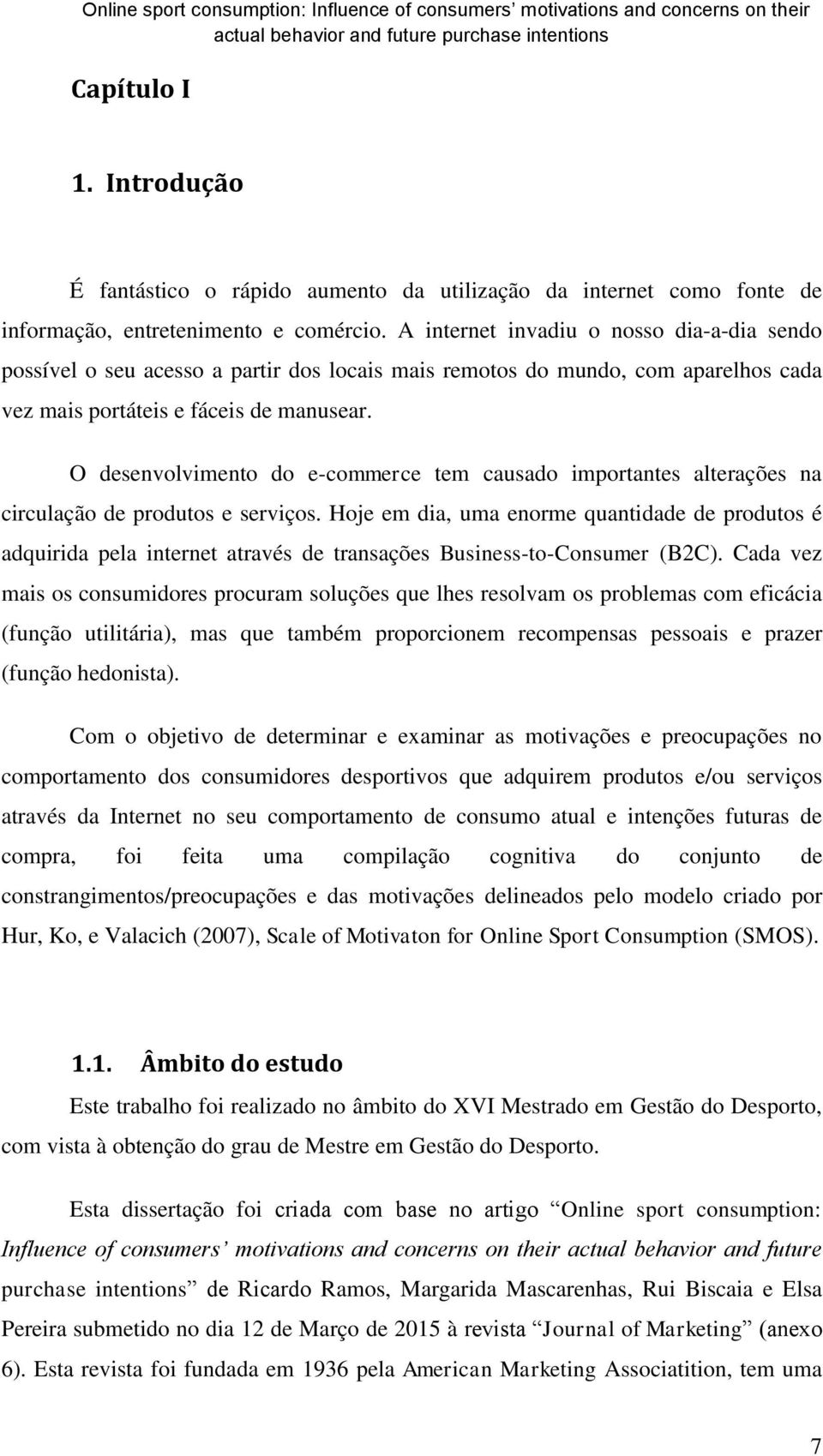 O desenvolvimento do e-commerce tem causado importantes alterações na circulação de produtos e serviços.