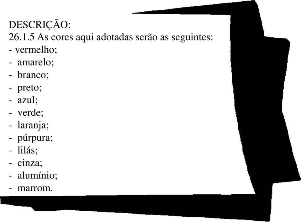 - vermelho; - amarelo; - branco; - preto; -