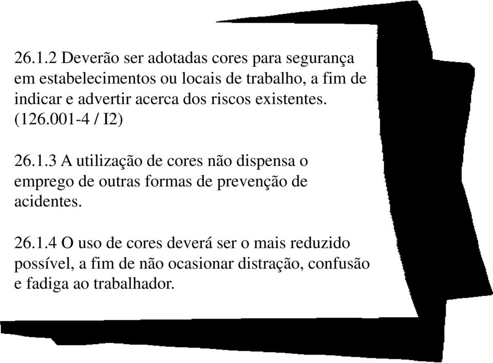 6.001-4 / I2) 26.1.3 A utilização de cores não dispensa o emprego de outras formas de prevenção de acidentes.