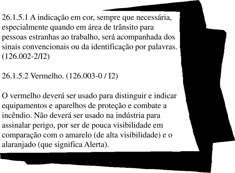 acompanhada dos sinais convencionais ou da identificação por palavras. (126.