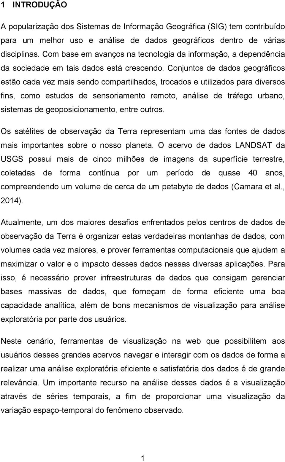 Conjuntos de dados geográficos estão cada vez mais sendo compartilhados, trocados e utilizados para diversos fins, como estudos de sensoriamento remoto, análise de tráfego urbano, sistemas de