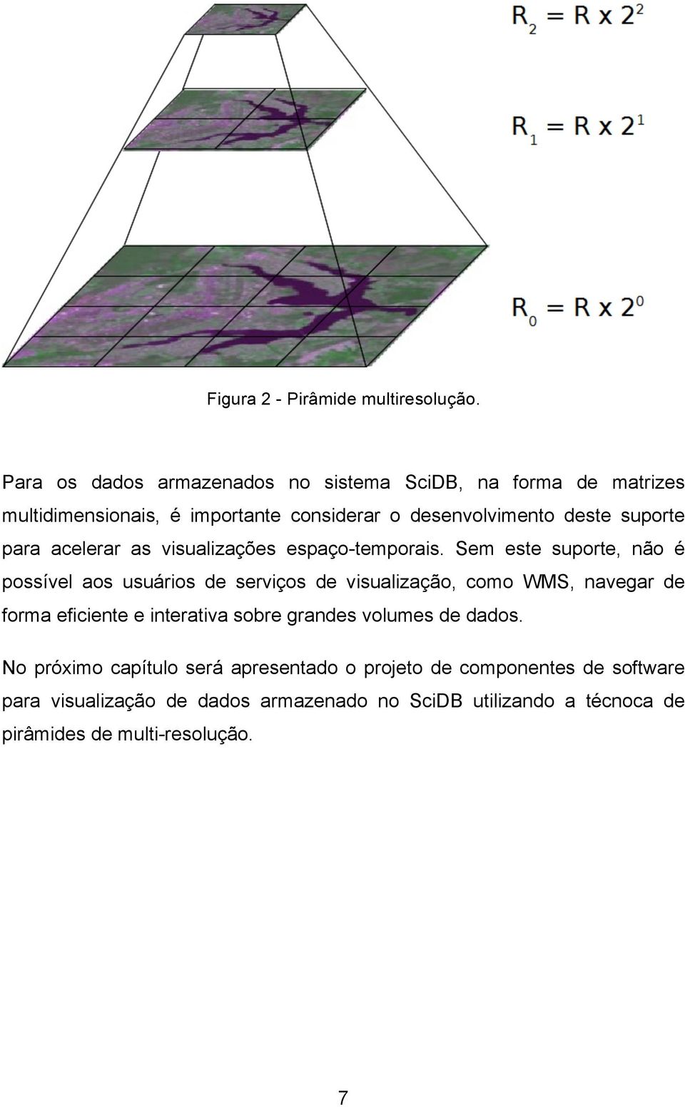 para acelerar as visualizações espaço-temporais.