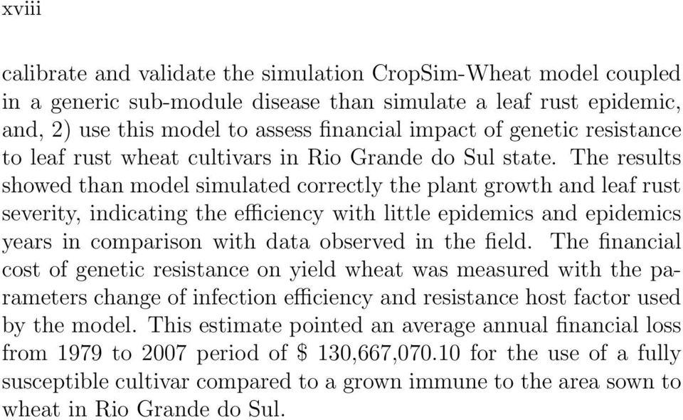 The results showed than model simulated correctly the plant growth and leaf rust severity, indicating the efficiency with little epidemics and epidemics years in comparison with data observed in the