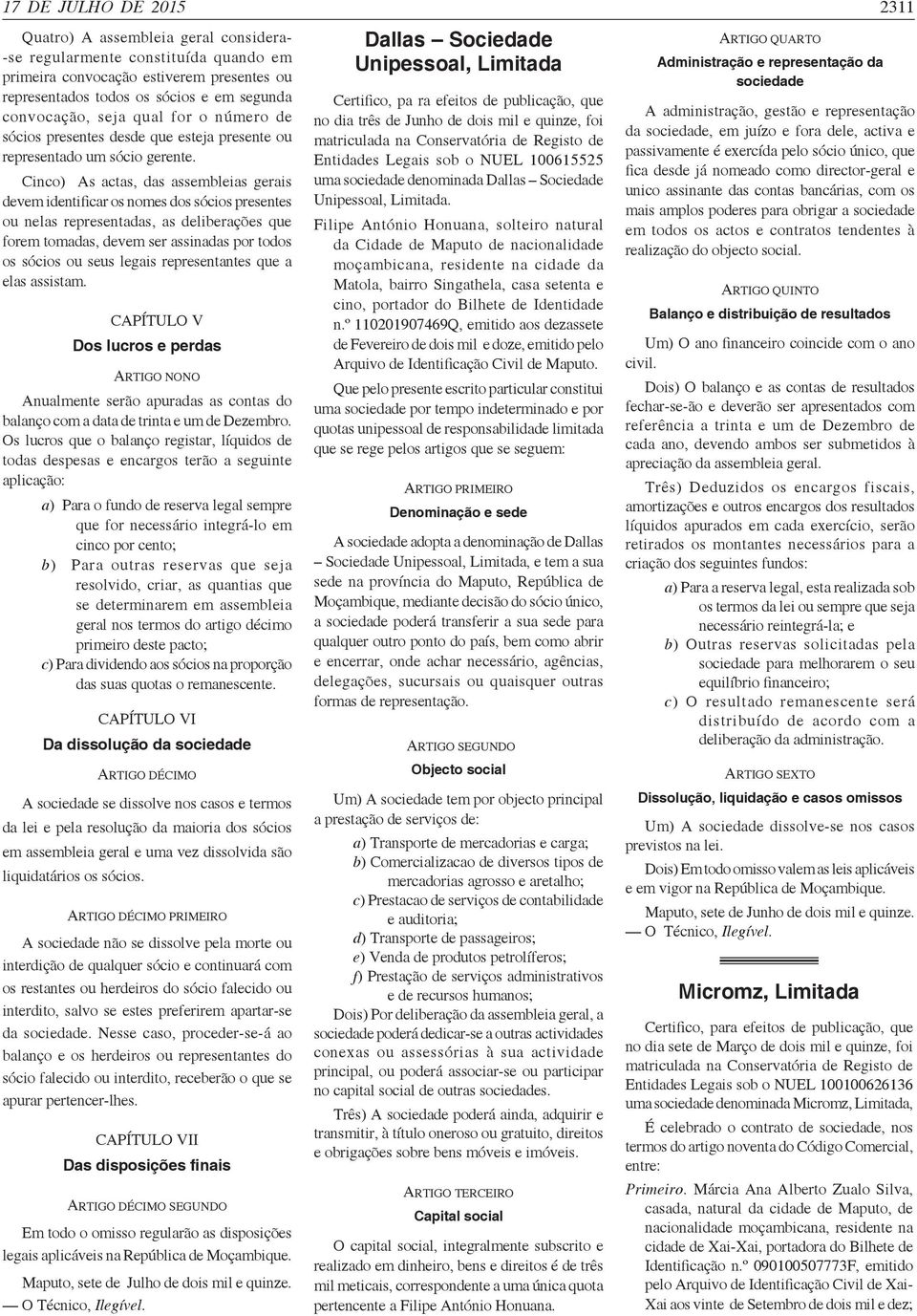 Cinco) As actas, das assembleias gerais devem identificar os nomes dos sócios presentes ou nelas representadas, as deliberações que forem tomadas, devem ser assinadas por todos os sócios ou seus