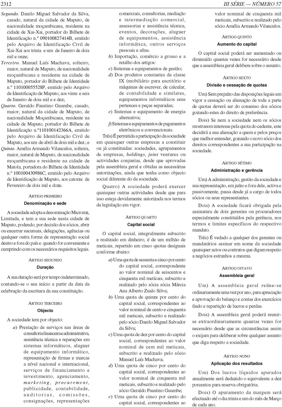 º 090100827414B, emitido pelo Arquivo de Identificação Civil de Xai-Xai aos trinta e um de Janeiro de dois mil e onze; Terceiro.