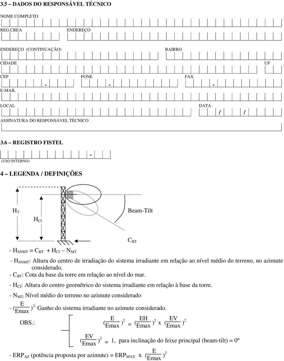 do terreno, no azimute considerado. - C BT : Cota da base da torre em relação ao nível do mar. - H CI : Altura do centro geométrico do sistema irradiante em relação à base da torre.