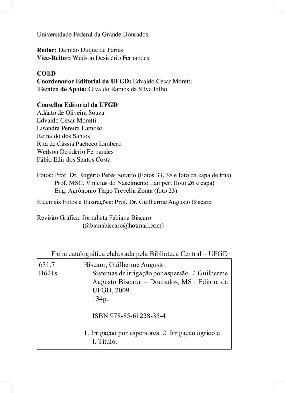 Fábio Edir dos Santos Costa Fotos: Prof. Dr. Rogério Peres Soratto (Fotos 33, 35 e foto da capa de trás) Prof. MSC. Vinícius do Nascimento Lampert (foto 26 e capa) Eng.