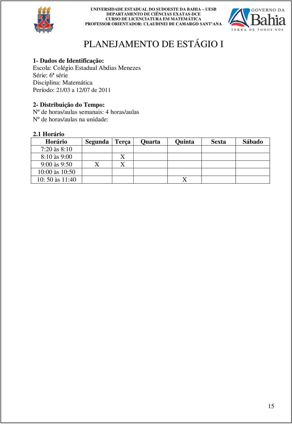 4 horas/aulas Nº de horas/aulas na unidade: 2.