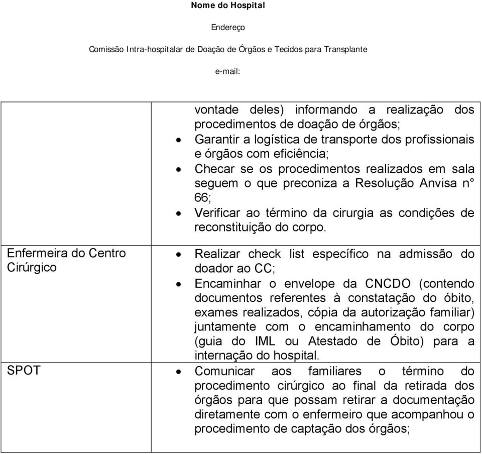 Realizar check list específico na admissão do doador ao CC; Encaminhar o envelope da CNCDO (contendo documentos referentes à constatação do óbito, exames realizados, cópia da autorização familiar)