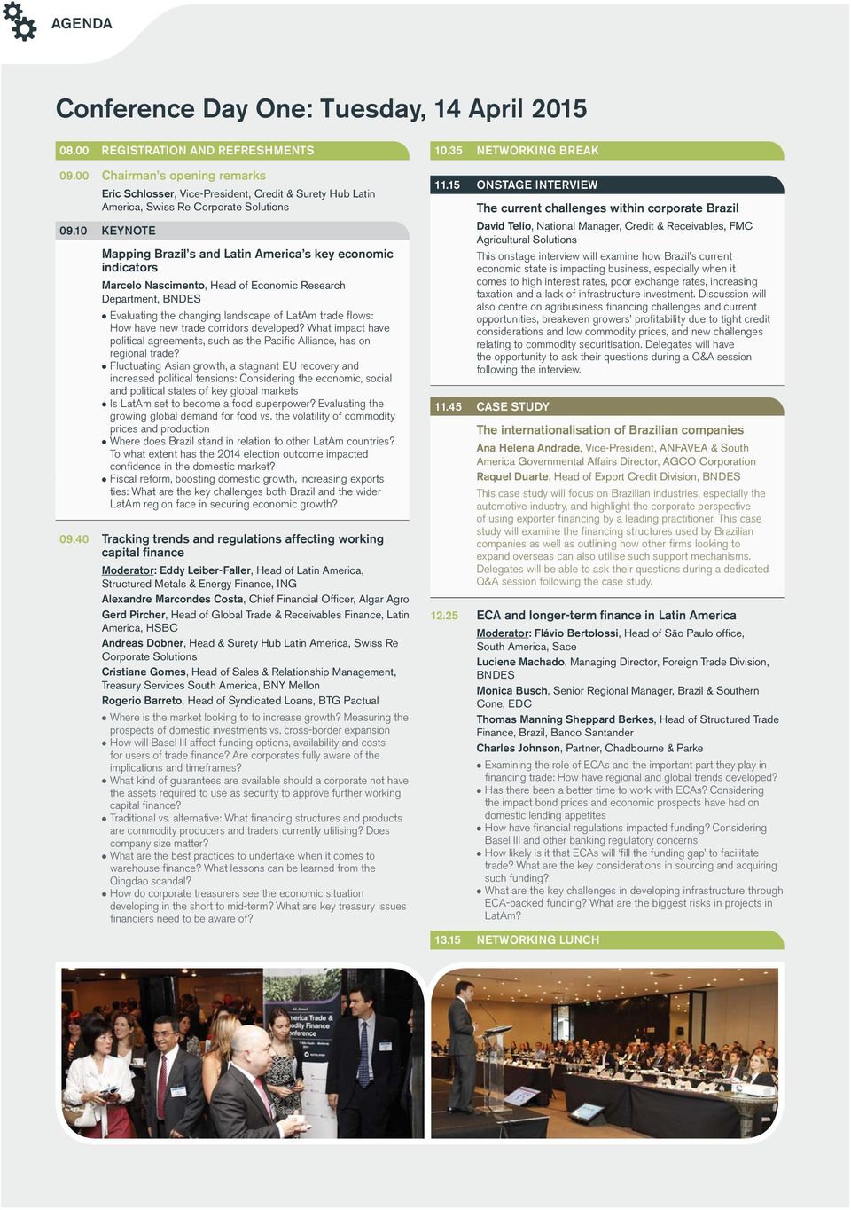 10 Keynote Mapping Brazil s and Latin America s key economic indicators Marcelo Nascimento, Head of Economic Research Department, BNDES Evaluating the changing landscape of LatAm trade flows: How