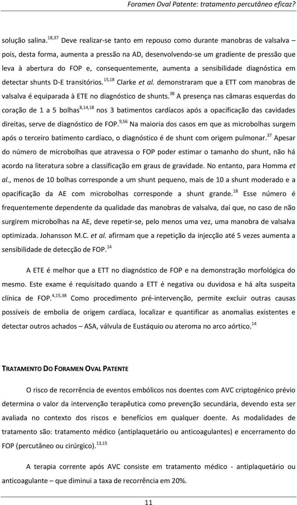 consequentemente, aumenta a sensibilidade diagnóstica em detectar shunts D-E transitórios. 15,18 Clarke et al.