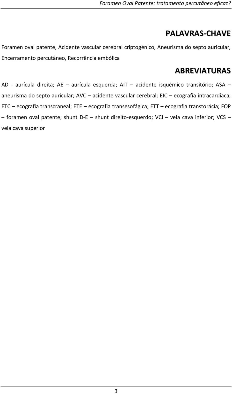 septo auricular; AVC acidente vascular cerebral; EIC ecografia intracardíaca; ETC ecografia transcraneal; ETE ecografia