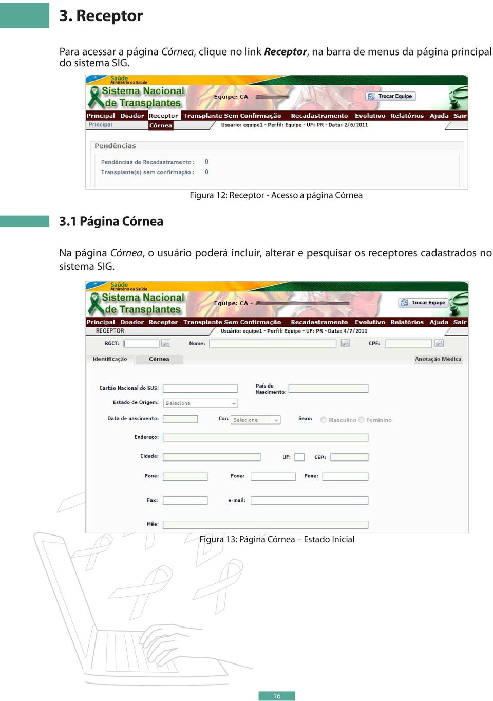 1 Página Córnea Figura 12: Receptor - Acesso a página Córnea Na página Córnea, o