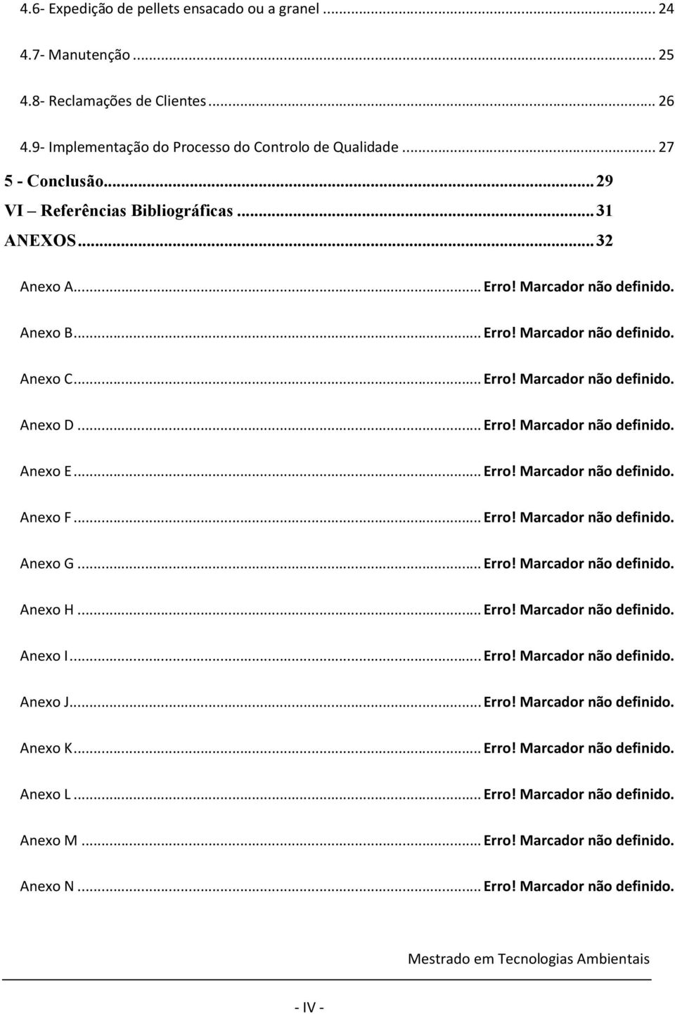 .. Erro! Marcador não definido. Anexo F... Erro! Marcador não definido. Anexo G... Erro! Marcador não definido. Anexo H... Erro! Marcador não definido. Anexo I... Erro! Marcador não definido. Anexo J.
