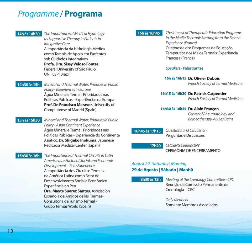 Federal University of São Paulo UNIFESP (Brazil) Mineral and Thermal Water: Priorities in Public Policy - Experiences in Europe Água Mineral e Termal: Prioridades nas Políticas Públicas -