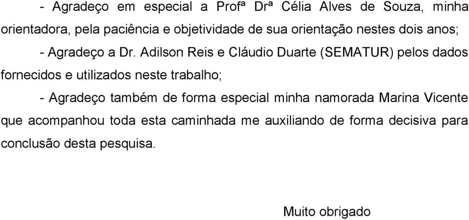 Adilson Reis e Cláudio Duarte (SEMATUR) pelos dados fornecidos e utilizados neste trabalho; - Agradeço