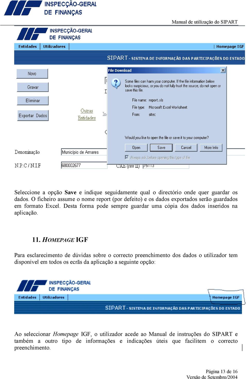 Desta forma pode sempre guardar uma cópia dos dados inseridos na aplicação. 11.