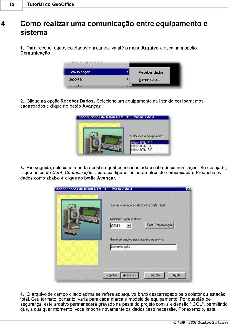 Em seguida, selecione a porta serial na qual está conectado o cabo de comunicação. Se desejado, clique no botão Conf. Comunicação... para configurar os parâmetros de comunicação.