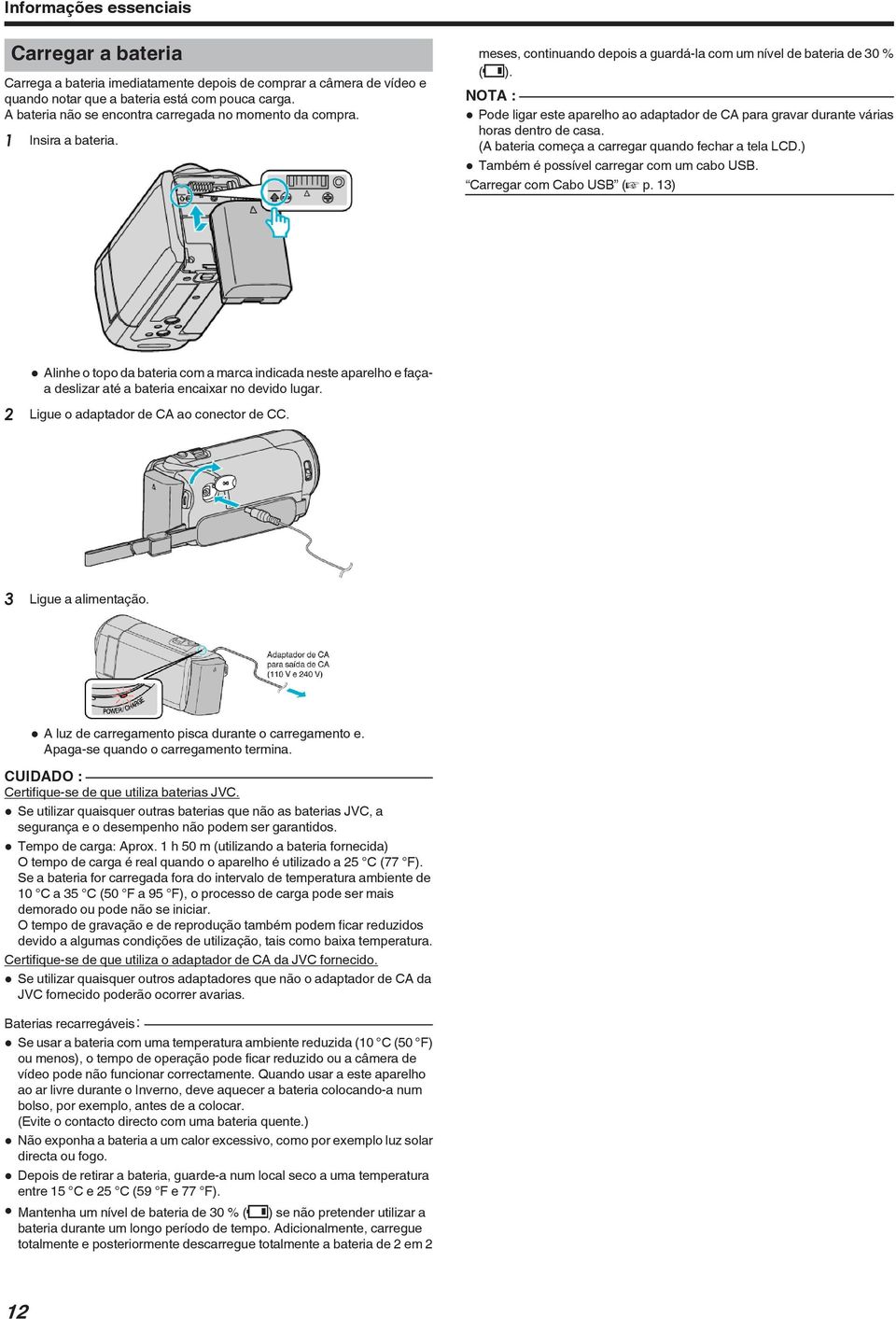 casa (A bateria começa a carregar quando fechar a tela LCD) 0 Também é possível carregar com um cabo USB Carregar com Cabo USB (A p 13) 0 Alinhe o topo da bateria com a marca indicada neste aparelho