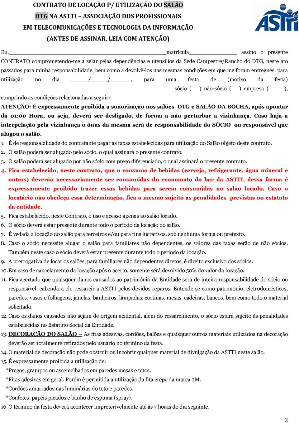 em que me foram entregues, para utilização no dia / /, para uma festa de (motivo da festa) sócio ( ) não-sócio ( ) empresa ( ), cumprindo as condições relacionadas a seguir: ATENÇÃO: É expressamente