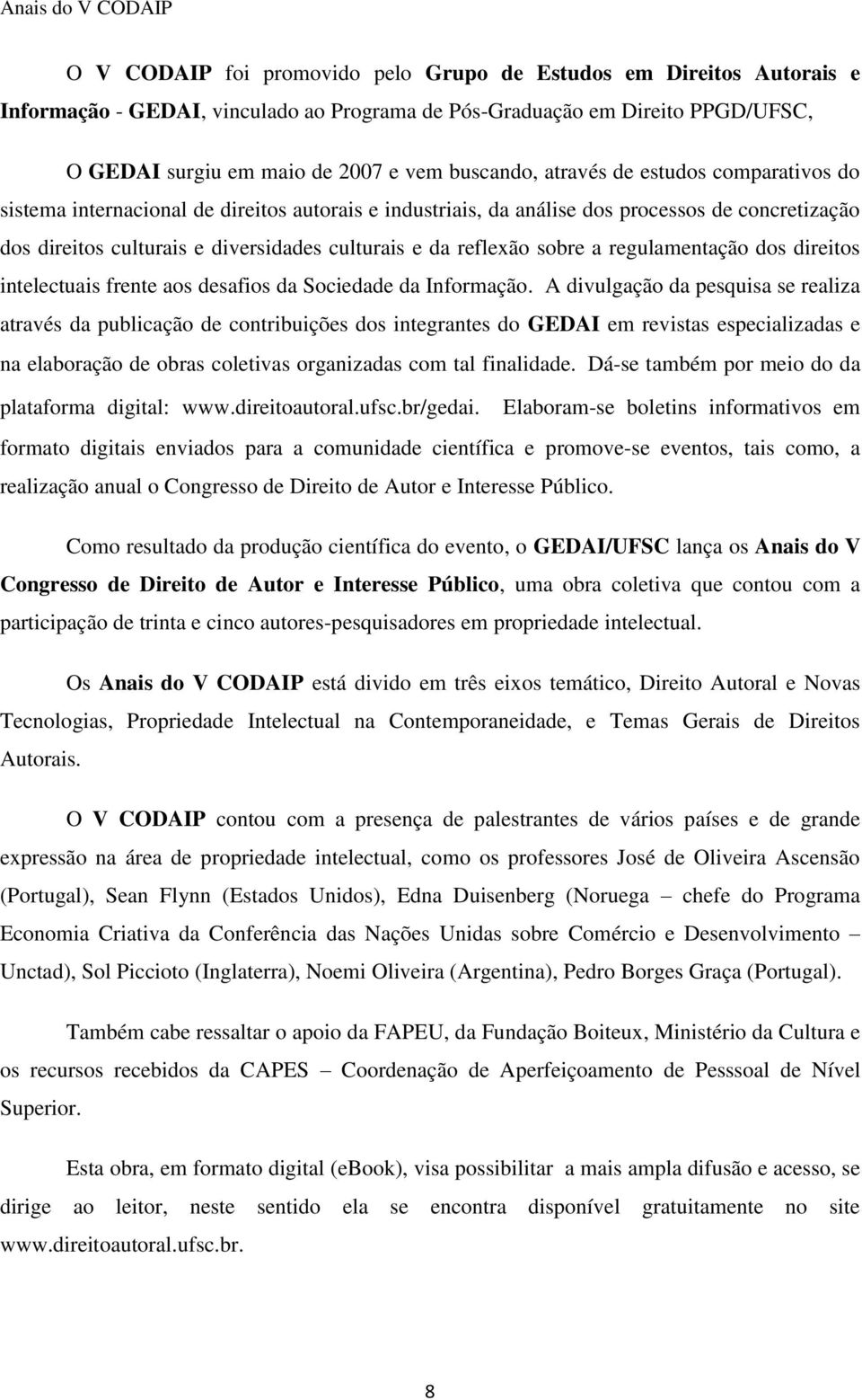 e da reflexão sobre a regulamentação dos direitos intelectuais frente aos desafios da Sociedade da Informação.