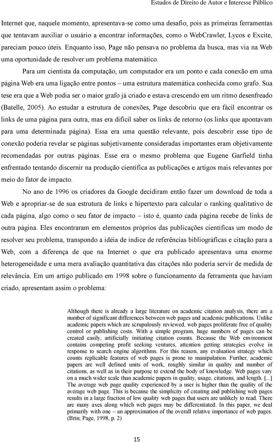 Para um cientista da computação, um computador era um ponto e cada conexão em uma página Web era uma ligação entre pontos uma estrutura matemática conhecida como grafo.