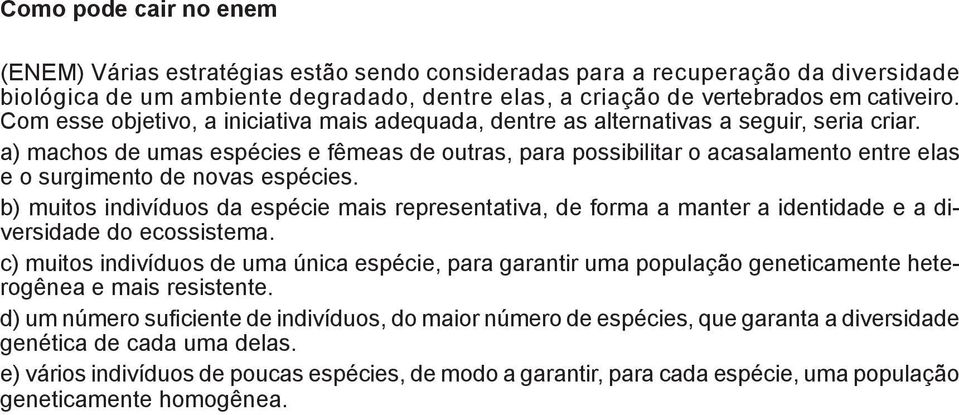 a) machos de umas espécies e fêmeas de outras, para possibilitar o acasalamento entre elas e o surgimento de novas espécies.