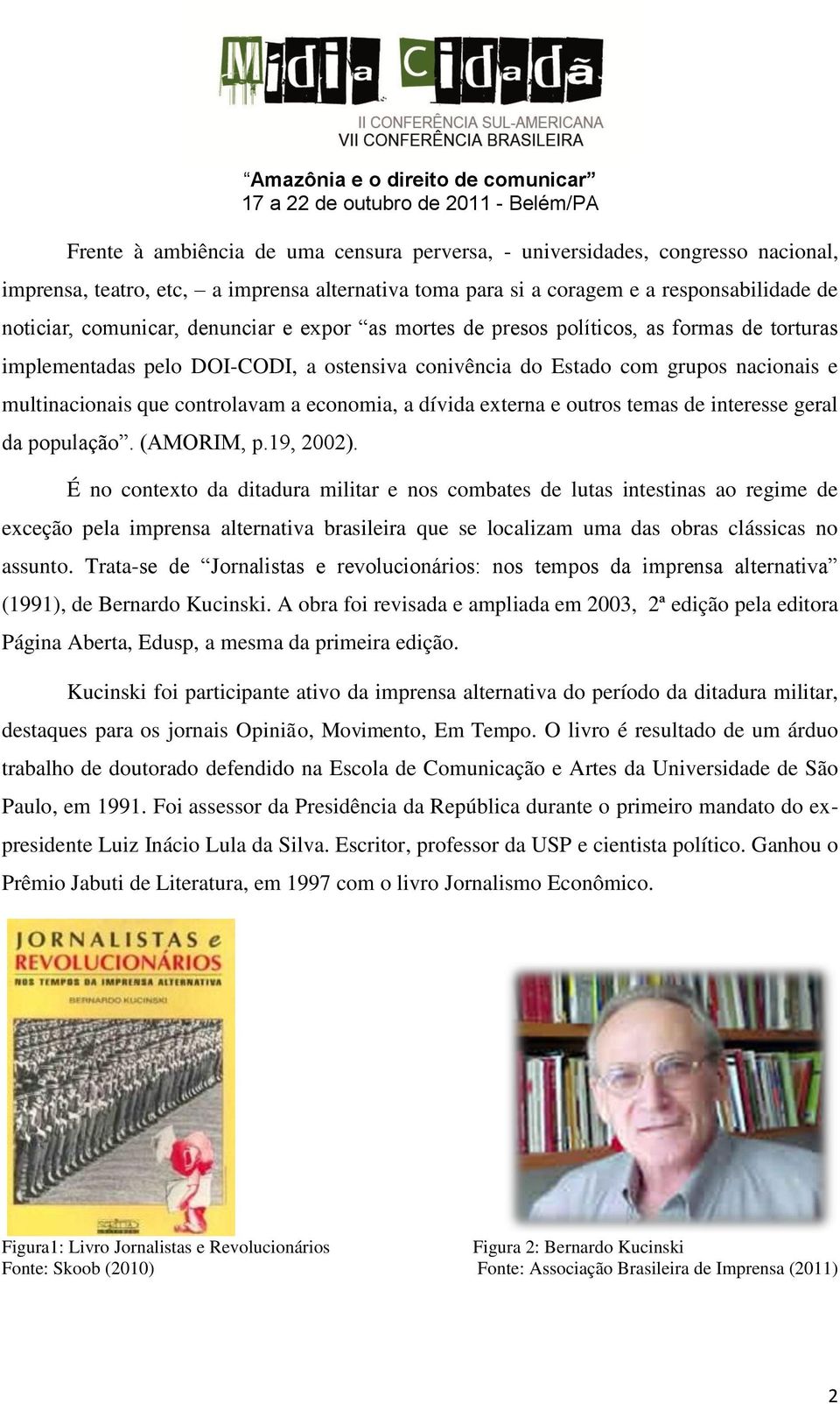 a dívida externa e outros temas de interesse geral da população. (AMORIM, p.19, 2002).