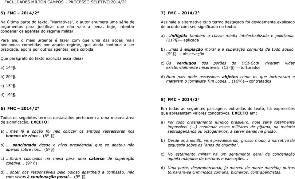 Que parágrafo do texto explicita essa ideia? a) 14º. b) 20º. c) 15º. d) 19º. 6) FMC 2014/2 Todos os seguintes termos destacados pertencem a uma mesma área de significação, EXCETO: a).