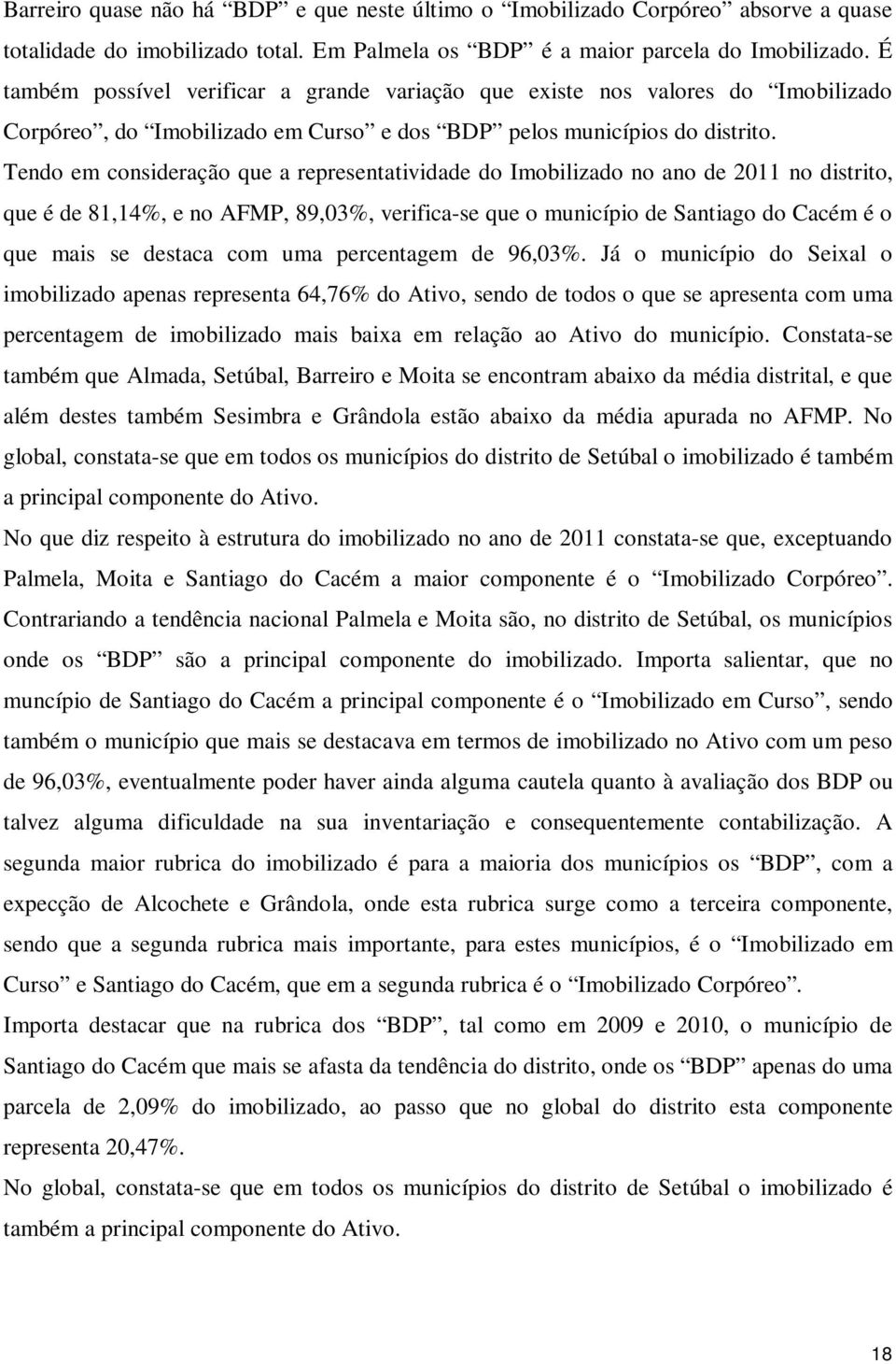 Tendo em consideração que a representatividade do Imobilizado no ano de 2011 no distrito, que é de 81,14%, e no AFMP, 89,03%, verifica-se que o município de Santiago do Cacém é o que mais se destaca