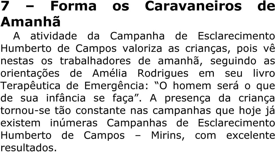 Terapêutica de Emergência: O homem será o que de sua infância se faça.