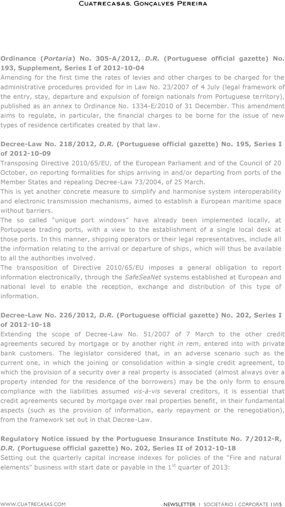 23/2007 of 4 July (legal framework of the entry, stay, departure and expulsion of foreign nationals from Portuguese territory), published as an annex to Ordinance No. 1334-E/2010 of 31 December.