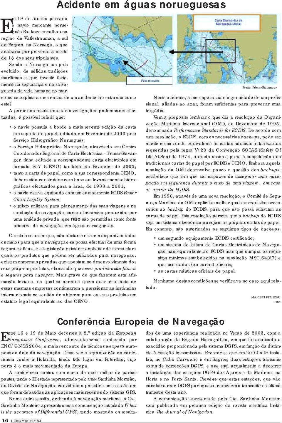 Sendo a Noruega um país evoluído, de sólidas tradições marítimas e que investe fortemente na segurança e na salvaguarda da vida humana no mar, como se explica a ocorrência de um acidente tão estranho