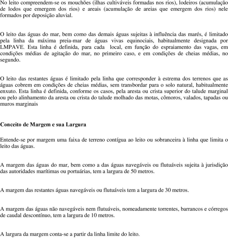 O leito das águas do mar, bem como das demais águas sujeitas à influência das marés, é limitado pela linha da máxima preia-mar de águas vivas equinociais, habitualmente designada por LMPAVE.