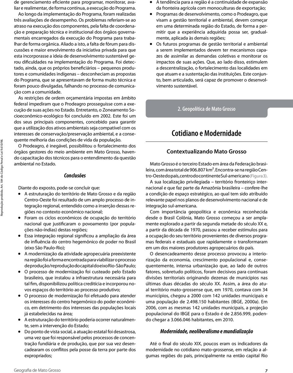 Os problemas referiam-se ao atraso na execução dos componentes, pela falta de coordenação e preparação técnica e institucional dos órgãos governamentais encarregados da execução do Programa para