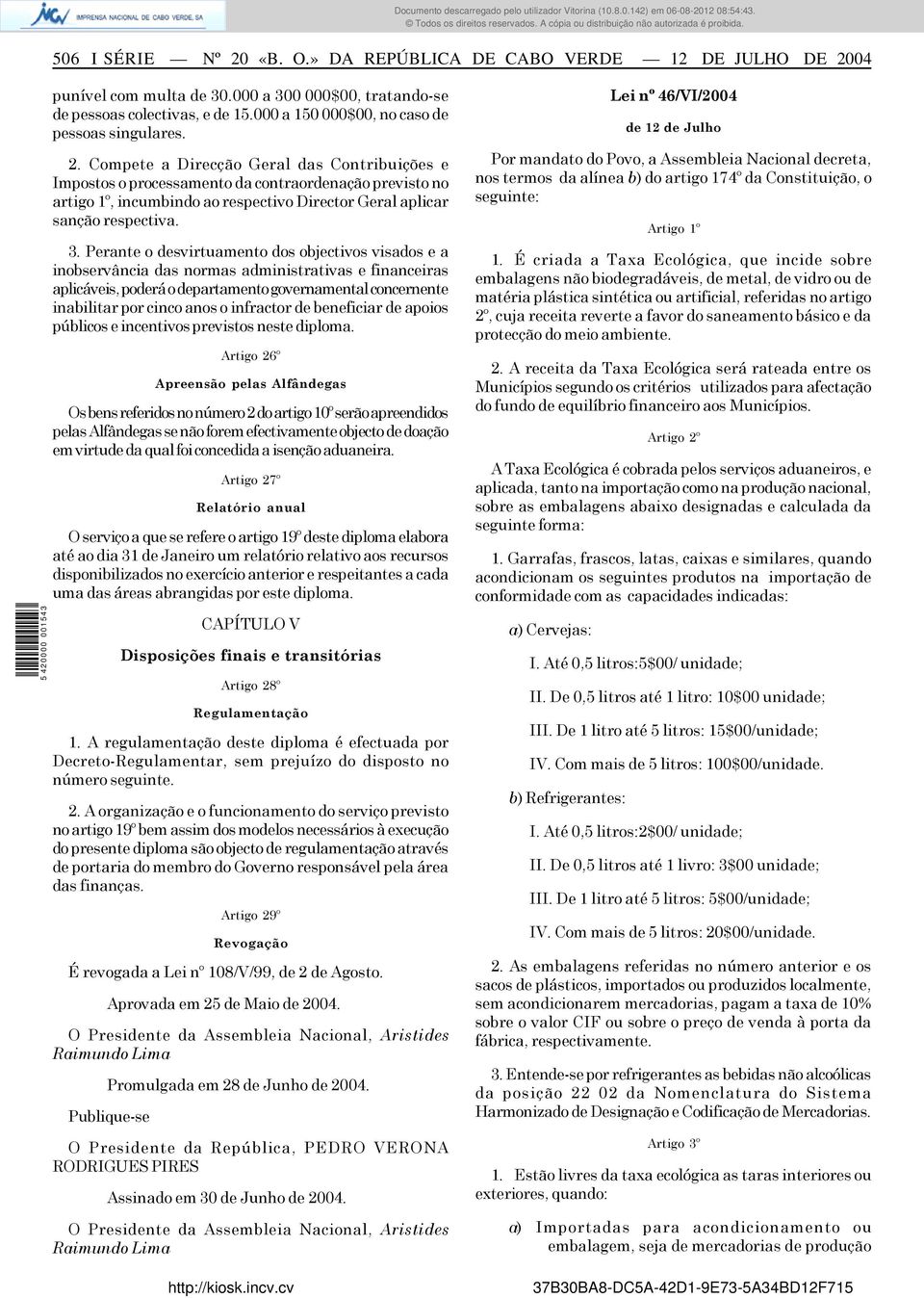 Compete a Direcção Geral das Contribuições e Impostos o processamento da contraordenação previsto no artigo 1º, incumbindo ao respectivo Director Geral aplicar sanção respectiva. 3.