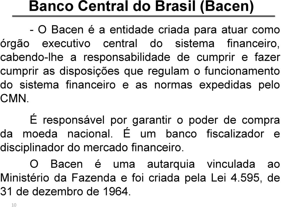 normas expedidas pelo CMN. É responsável por garantir o poder de compra da moeda nacional.