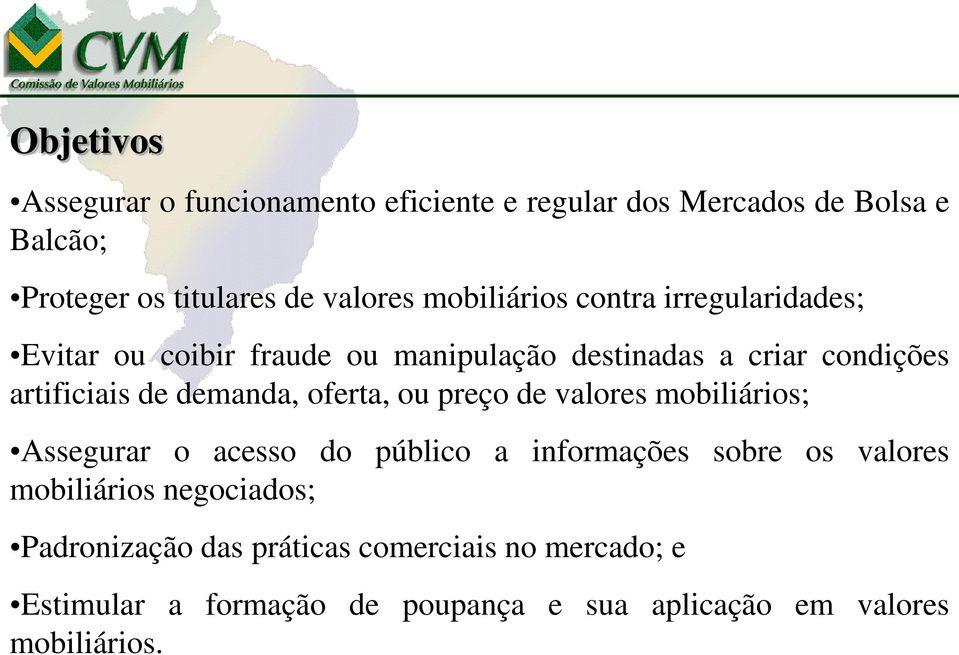 demanda, oferta, ou preço de valores mobiliários; Assegurar o acesso do público a informações sobre os valores mobiliários