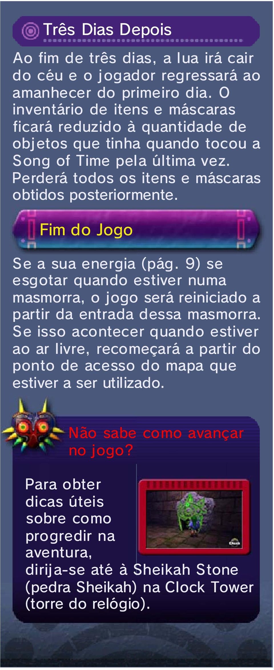 Perderá todos os itens e máscaras obtidos posteriormente. Fim do Jogo Se a sua energia (pág.