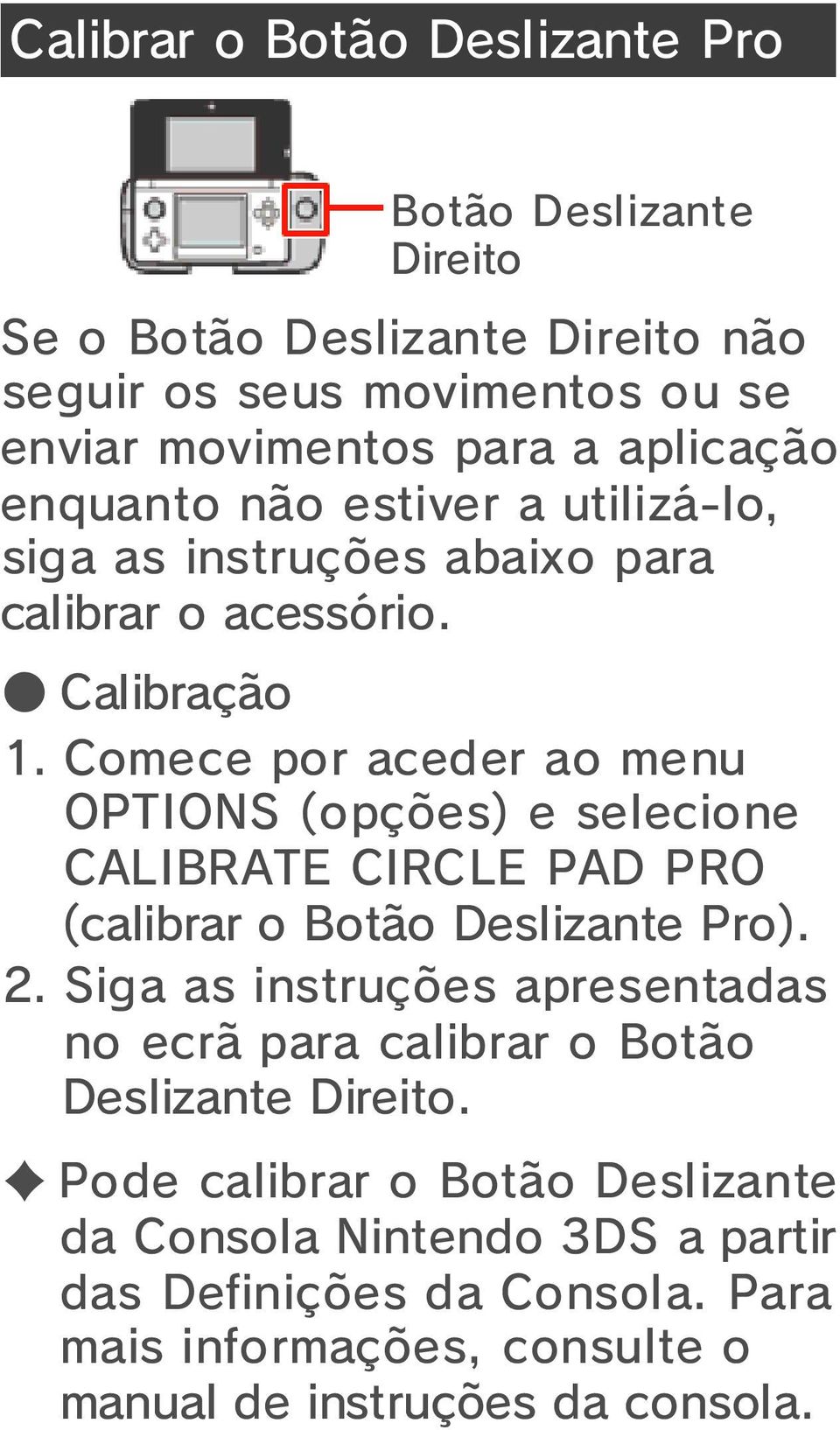 Comece por aceder ao menu OPTIONS (opções) e selecione CALIBRATE CIRCLE PAD PRO (calibrar o Botão Deslizante Pro). 2.